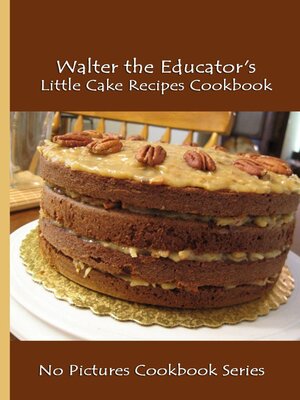 cover image of Walter the Educator's Little Cake Recipes Cookbook